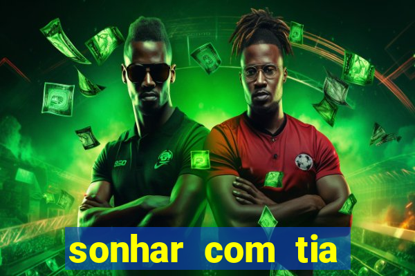 sonhar com tia falecida jogo do bicho